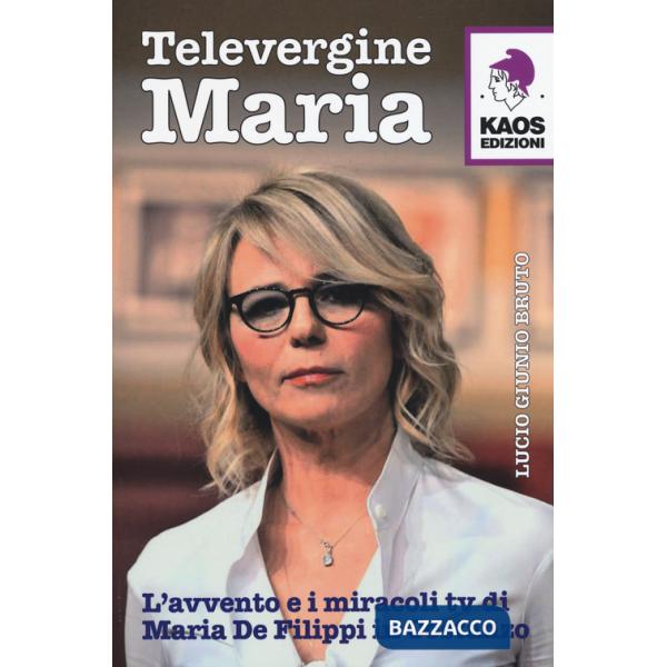 Televergine Maria. L'avvento e i miracoli tv di Maria De Filippi in Costanzo