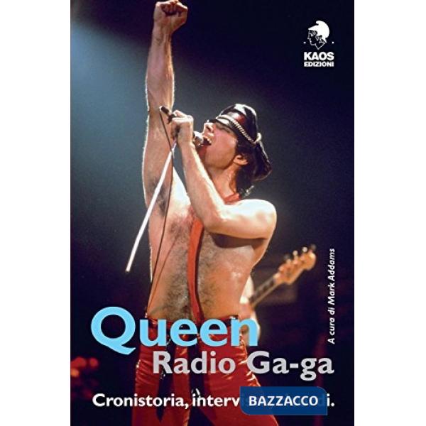Queen. Radio Ga-ga. Cronistoria, interviste, ricordi