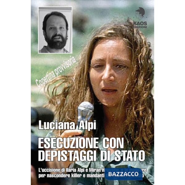 Esecuzione con depistaggi di Stato. L'uccisione di Ilaria Alpi e Miran Hrovatin, e le manovre per nascondere killer e mandanti