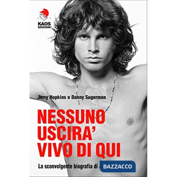 Nessuno uscirà vivo di qui. La sconvolgente biografia di Jim Morrison