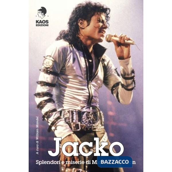 Jacko. Splendori e miserie di Michael Jackson