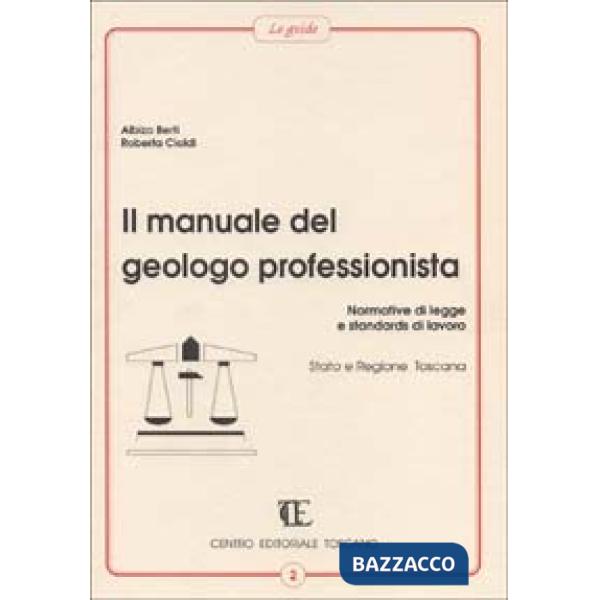 Manuale del geologo professionista. Normative di legge e standards di lavoro, Stato e Regione Toscana (Il)