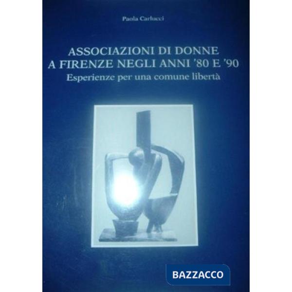 Associazioni di donne a Firenze negli anni '80 e '90. Esperienze per una comune libertà