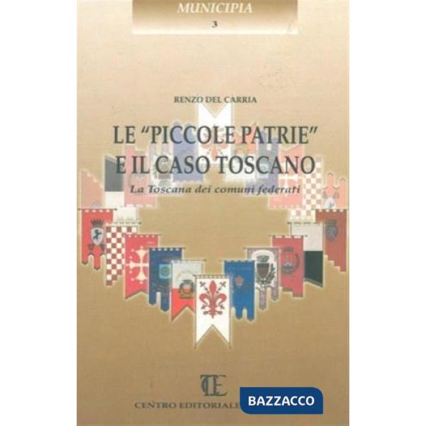 Piccole patrie e il caso toscano. La Toscana dei comuni federati (Le)