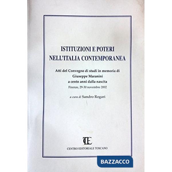Istituzioni e poteri nell'Italia contemporanea. Atti del Convegno di studi in memoria di G. Maranini