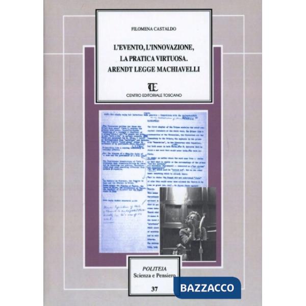 Evento, l'innovazione, la pratica virtuosa. Arendt legge Machiavelli (L')