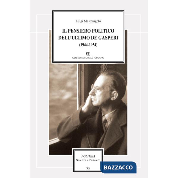 Pensiero politico dell'ultimo De Gasperi (1944-1954) (Il)