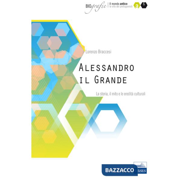 Alessandro il Grande. La storia, il mito e le eredità culturali