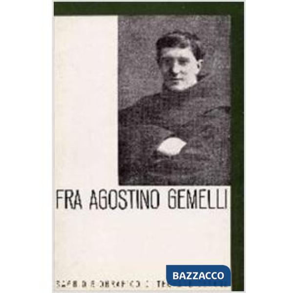 Fra Agostino Gemelli. Dalla nascita alla professione religiosa: 1878-1904. Saggio biografico