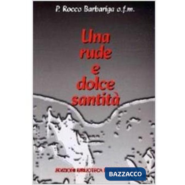 Rude e dolce santità. Biografia del servo di Dio p. Ireneo Mazzotti (Una)