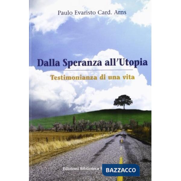 Dalla speranza all'utopia. Testimonianza di una vita