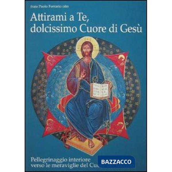 Attirami a te, dolcissimo cuore di Gesù! Pellegrinaggio interiore verso le merav