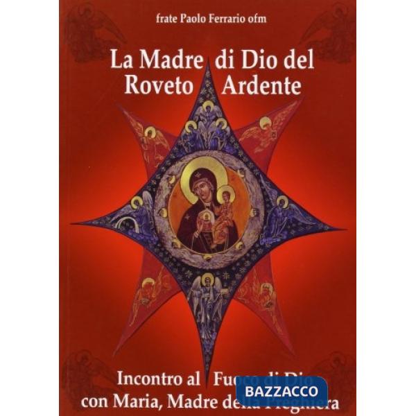 Madre di Dio del roveto ardente. Incontro al fuoco di Dio con Maria, madre della