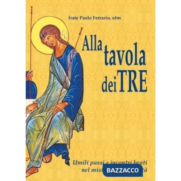 Alla tavola dei tre. Umili passi e incontri beati nel mistero della Trinità. Edi