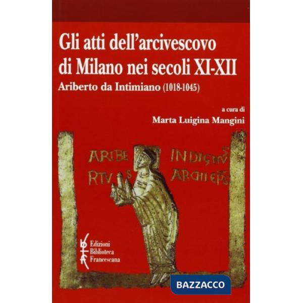 Atti dell'arcivescovo di Milano nei secoli XI-XII. Ariberto da Intimiano (1018-1