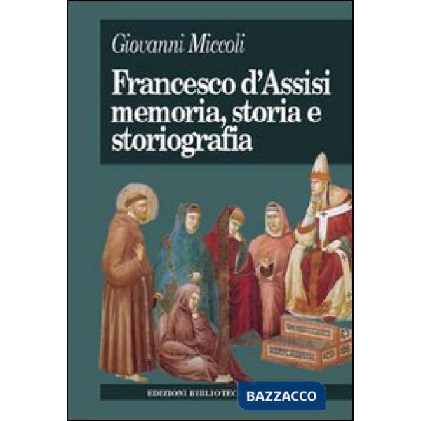 Francesco d'Assisi. Memoria, storia e storiografia