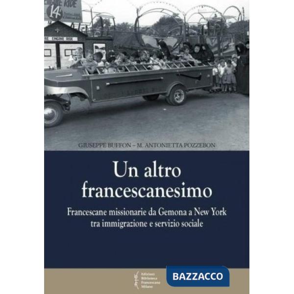 Altro francescanesimo. Francescane missionarie da Gemona a New York tra immigraz
