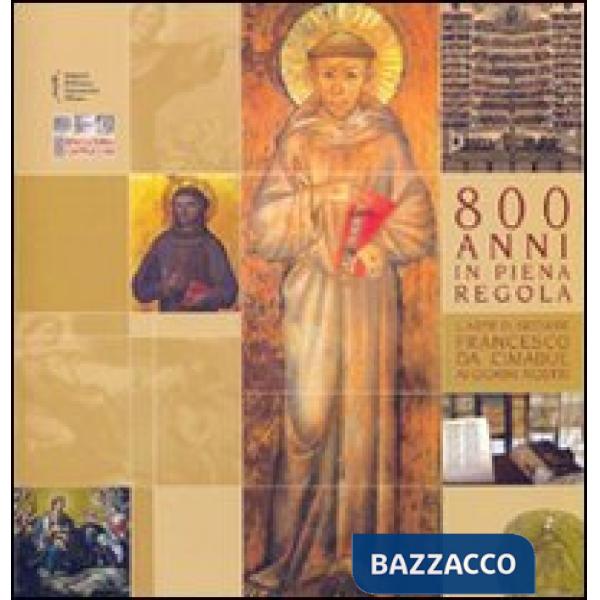 Ottocento anni in piena regola. L'arte di seguire Francesco da Cimabue ai giorni
