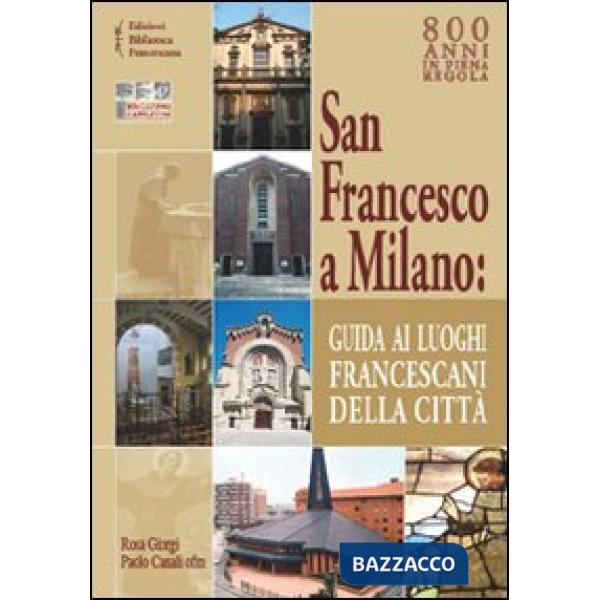 San Francesco a Milano. Guida ai luoghi francescani della città. Con cartina
