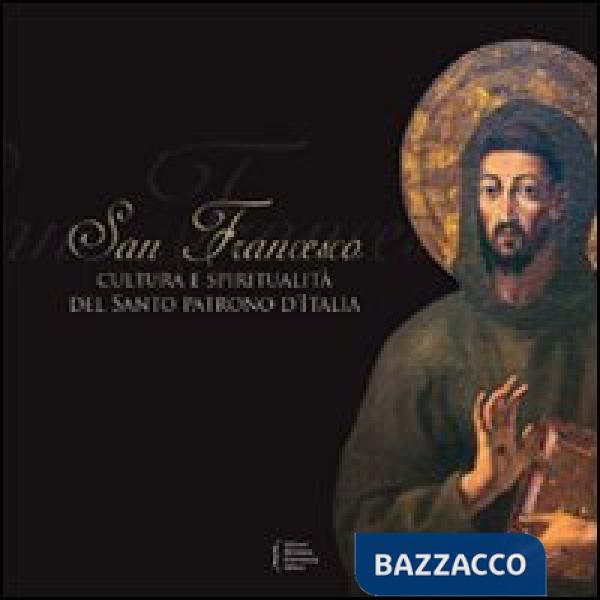 San Francesco: cultura e spiritualità del santo patrono d'Italia