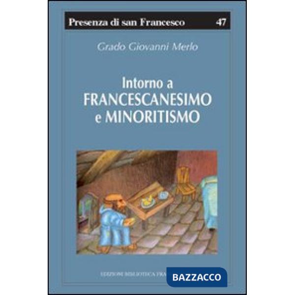 Intorno a francescanesimo e minoritismo. Cinque studi e un'appendice