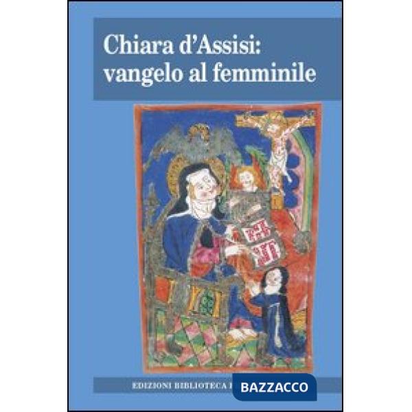 Chiara d'Assisi: vangelo al femminile. Atti del Convegno di studio (Milano, 31 m
