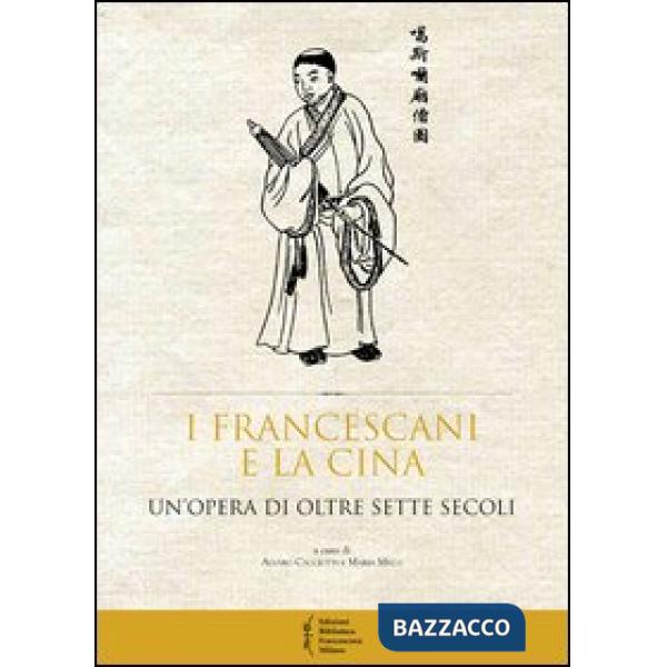 Francescani e la Cina. Un'opera di oltre sette secoli. Atti del 10° Convegno sto