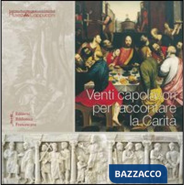 Venti capolavori per raccontare la Carità. Ediz. illustrata