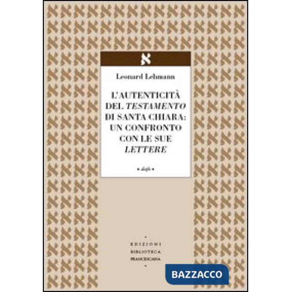 Autenticità del Testamento di Santa Chiara: un confronto con le sue lettere (L')