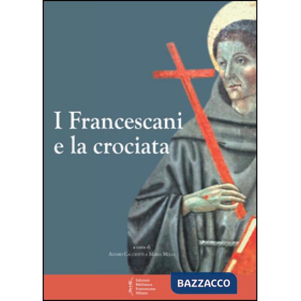 Francescani e la crociata. Atti del 11° Convegno storico (Greccio, 3-4 magio 201