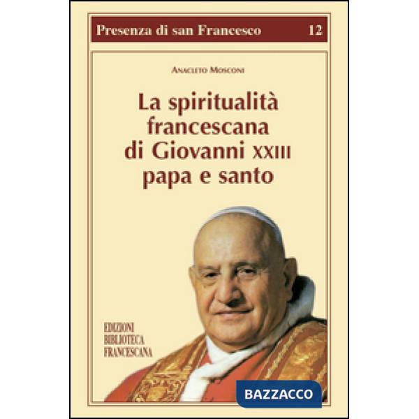 Spiritualità francescana di Giovanni XXIII papa e santo (La)