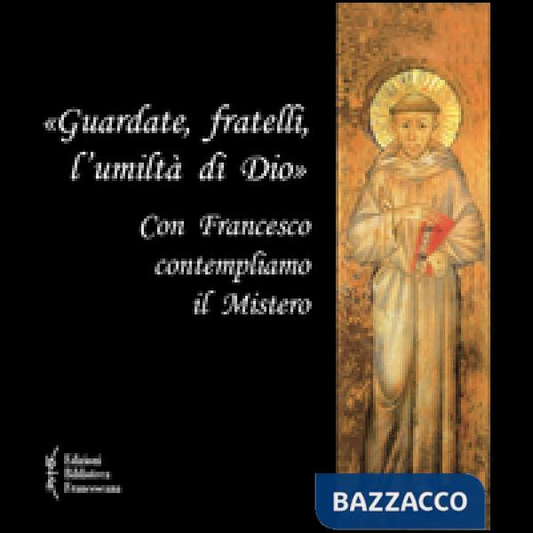 «Guardate, fratelli, l'umiltà di Dio». Con Francesco contempliamo il mistero