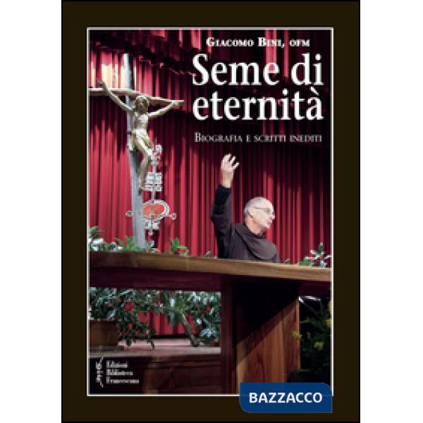 Seme di eternità. Biografia e scritti inediti