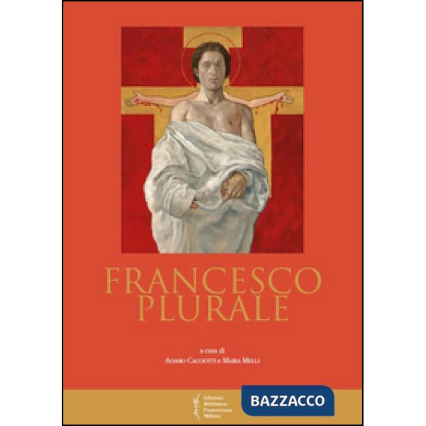 Francesco plurale. Atti del 12° Convegno storico (Greccio, 9-10 maggio 2014)