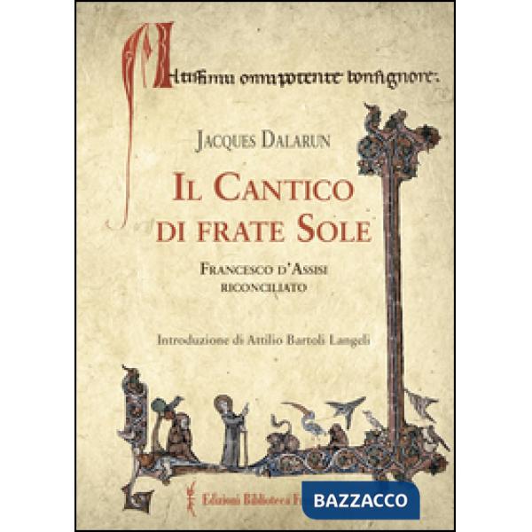Cantico di frate Sole. Francesco d'Assisi riconciliato (Il)