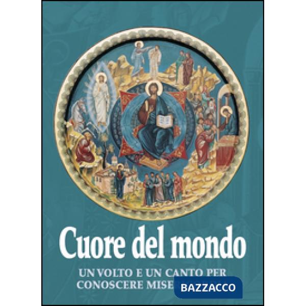 Cuore del mondo. Un volto e un canto per conoscere misericordia