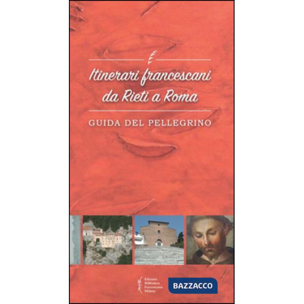 Itinerari francescani da Rieti a Roma. Guida del pellegrino