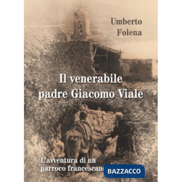 Venerabile padre Giacomo Viale. L'avventura di un parroco francescano (Il)