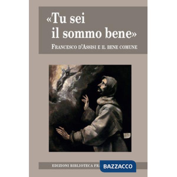 «Tu sei il sommo bene». Francesco d'Assisi e il bene comune