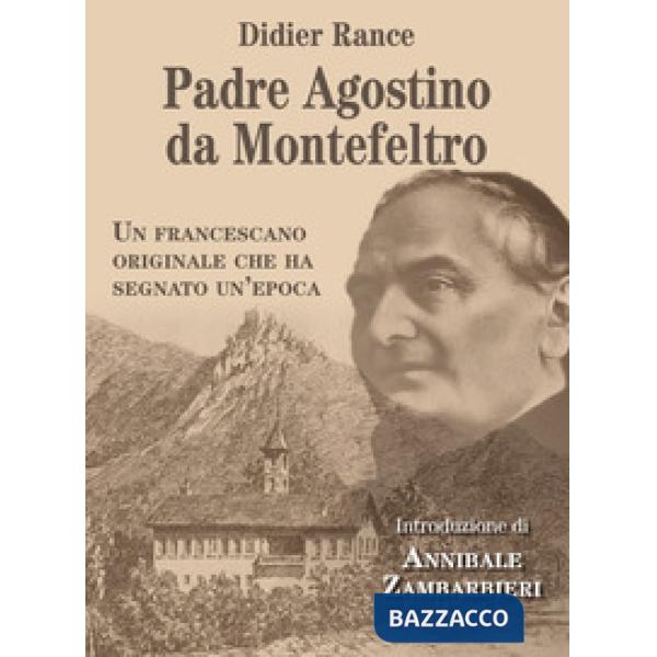 Padre Agostino da Montefeltro. Un francescano originale che ha segnato un'epoca