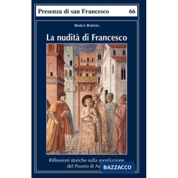 Nudità di Francesco. Riflessioni storiche sulla spogliazione del Povero di Assisi (La)