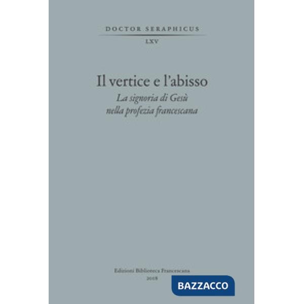 Vertice e l'abisso. La signoria di Gesù nella profezia francescana. Convegno di Studi Bonaventuriani (Viterbo, Bagnoregio, Civit