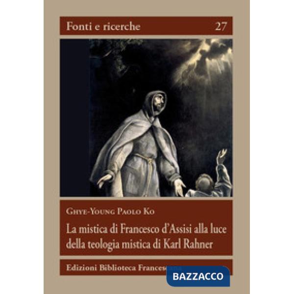 Mistica di Francesco d'Assisi alla luce della teologia mistica... (La)