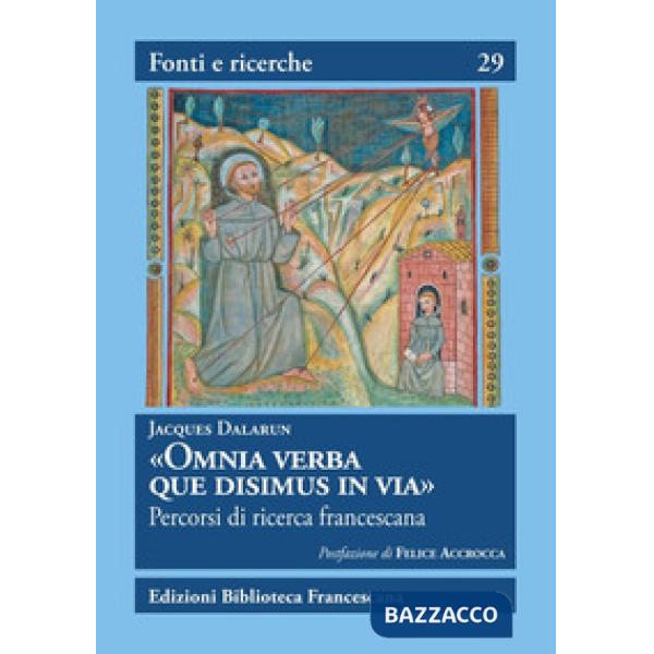 «Omnia Verba que disimus in via». Percorsi di ricerca francescana