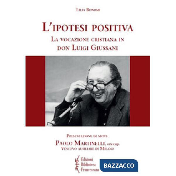 Ipotesi positiva. La vocazione cristiana in don Luigi Giussani (L')