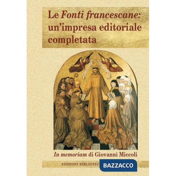 Fonti francescane: un'impresa editoriale completata. In memoriam di Giovanni Miccoli (Le)