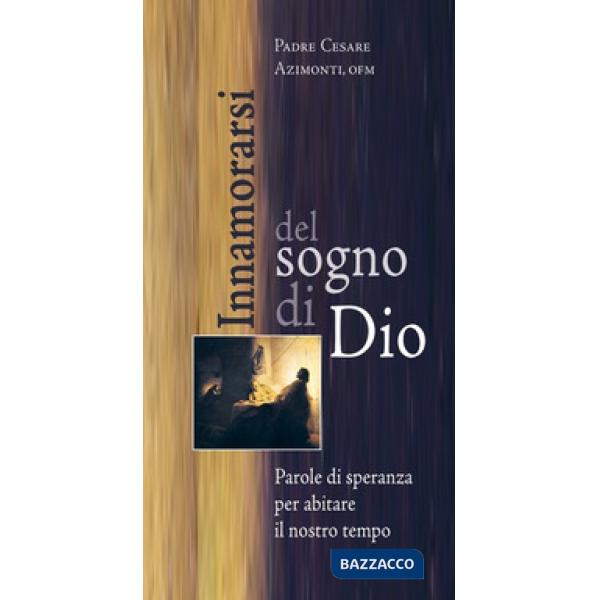 Innamorarsi del sogno di Dio. Parole di speranza per abitare il nostro tempo