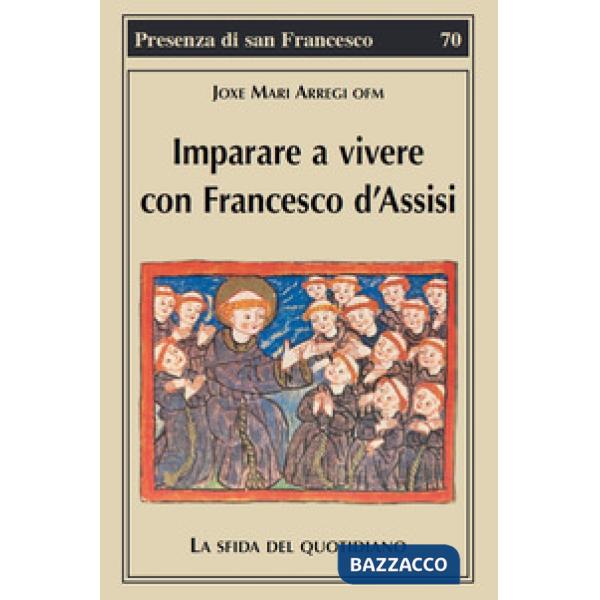Imparare a vivere con Francesco d'Assisi. La sfida del quotidiano