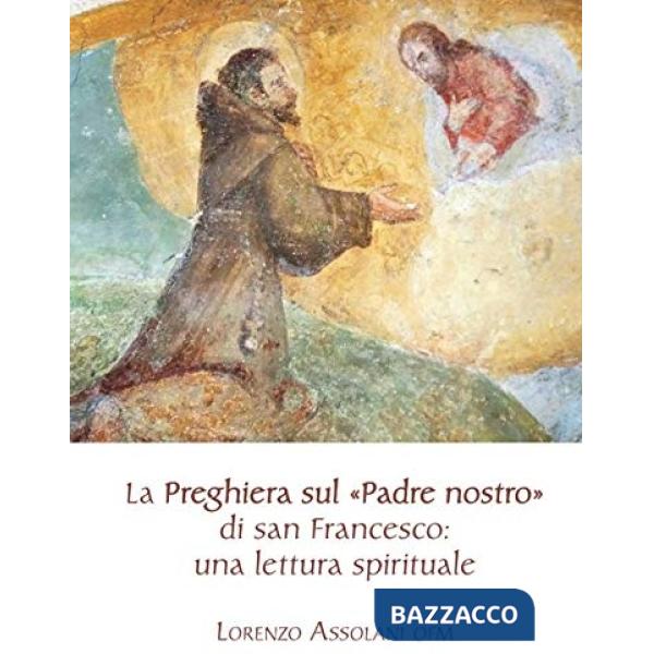 Preghiera sul «Padre nostro» di san Francesco: una lettura spirituale (La)