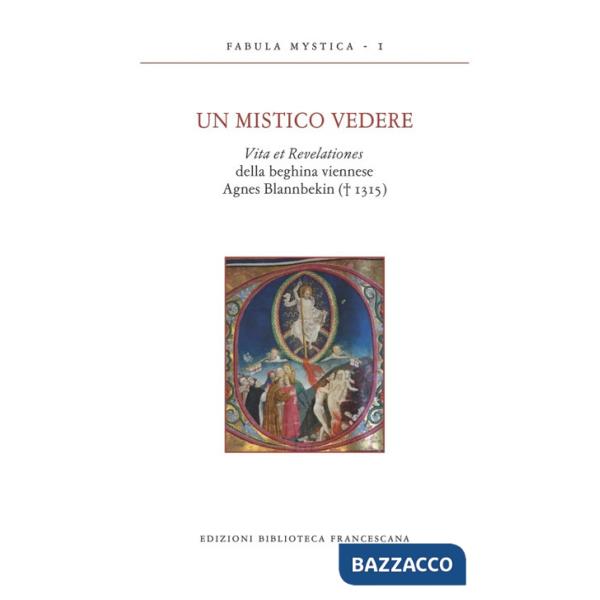 Mistico vedere. Vita et revelationes della beghina viennese Agnes Blannbekin (1315) (Un)
